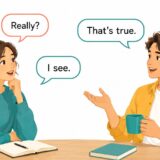 英語の短い返答Really? I see. That’s true.を使って会話する二人
