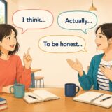 英会話で使える文の始め方 I think Actually To be honest の会話イラスト